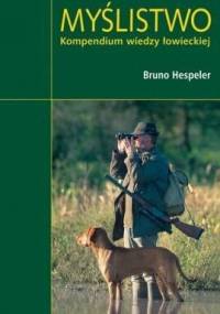 Myślistwo. Kompendium wiedzy łowieckiej - Bruno Hespeler