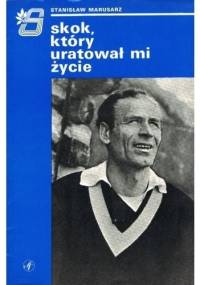 Skok, który uratował mi życie - Stanisław Marusarz