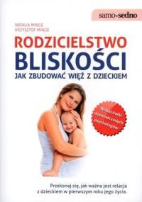 Rodzicielstwo bliskości. Jak zbudować więź z dzieckiem - Krzysztof Minge, Natalia Minge