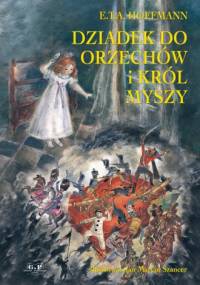 Hoffmann E.T.A. - Dziadek do Orzechow i Krol Myszy