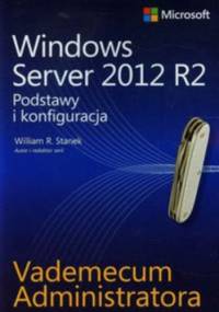 Vademecum administratora Windows Server 2012 R2. Podstawy i konfiguracja - Stanek William R.