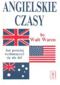 Angielskie czasy. Już prościej wytłumaczyć się nie da! - Walt Waren