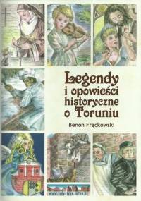 Legendy i opowieści historyczne o Toruniu - Benon Frąckowski