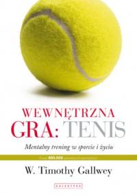 Wewnętrzna gra: tenis. Trening mentalny w sporcie i w życiu - Thimothy Gallwey W.