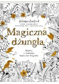 Magiczna dżungla. Koloruj i odkrywaj tajemnice tropików - Johanna Basford