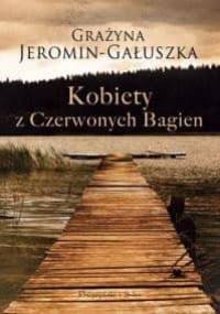 Kobiety z Czerwonych Bagien - Grażyna Jeromin-Gałuszka