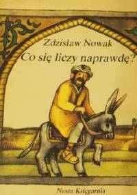 Co się liczy naprawdę? - Zdzisław Nowak