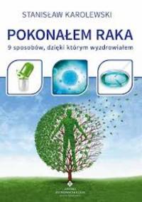 Pokonałem raka. 9 sposobów, dzięki którym wyzdrowiałem - Stanisław Karolewski