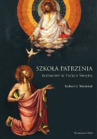 Szkoła patrzenia. Rozmowy o Trójcy Świętej. - Robert J. Woźniak
