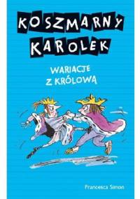 Koszmarny Karolek. Wariacje z królową - Francesca Simon
