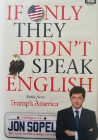 If Only They Didn't Speak English. Notes From Trump's America - Jon Sopel
