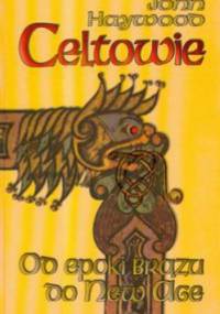 Celtowie /Od epoki brązu do New Age - John Haywood