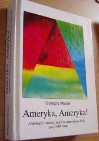 Ameryka, Ameryka! : antologia wierszy poetów amerykańskich po 1940 roku - praca zbiorowa
