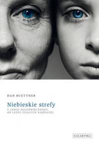 Niebieskie strefy. 9 lekcji długowieczności od ludzi żyjących najdłużej - Dan Buettner