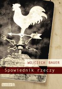 Spowiednik rzeczy - Wojciech Bauer
