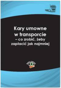 Kary umowne w transporcie - co zrobić, żeby zapłacić jak najmniej - Lotz Dariusz