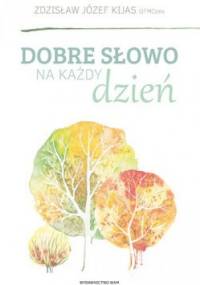 Dobre słowo na każdy dzień - Zdzisław Józef Kijas