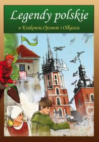 Legendy polskie o Krakowie, Ojcowie i Olkuszu - Małgorzata Korczyńska, Rożek Katarzyna