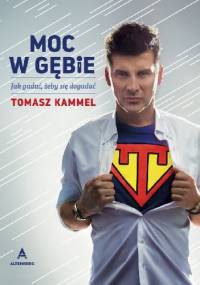 Moc w gębie. Jak gadać, żeby się dogadać - Tomasz Kammel