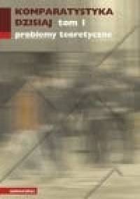 Komparatystyka dzisiaj -problemy teoretyczne - Edward Kasperski, Ewa Szczęsna