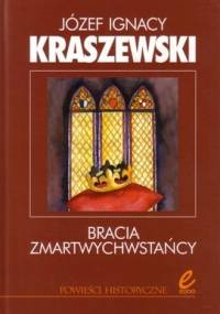 Kraszewski Józef Ignacy - Bracia Zmartwychwstańcy [Audiobook PL]