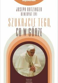 Szukajcie tego, co w górze - Benedykt XVI