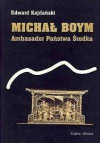 Michał Boym. Ambasador Państwa Środka - Edward Kajdański