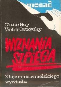 Wyznania szpiega. Z tajemnic izraelskiego wywiadu - Claire Hoy, Victor Ostrowsky