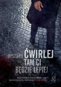 Tam ci będzie lepiej - Ryszard Ćwirlej