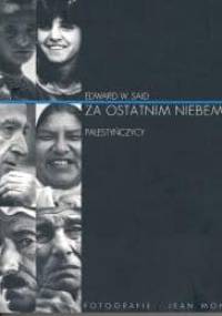 Za ostatnim niebem. Palestyńczycy - Edward W. Said