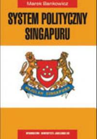 System polityczny Singapuru. Ewolucja historyczna i teraźniejszość - Marek Bankowicz