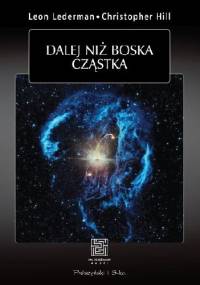 Dalej niż boska cząstka - Leon Lederman, Christopher T. Hill