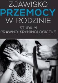Zjawisko przemocy w rodzinie. Studium prawno-kryminologiczne - Arkadiusz Gliszczyński