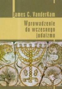 Wprowadzenie do wczesnego judaizmu - James C. VanderKam