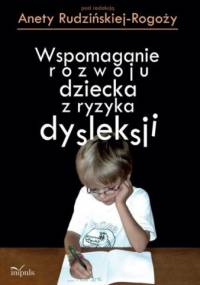 Wspomaganie rozwoju dziecka z ryzykiem dysleksji - Aneta Rudzińska-Rogoży