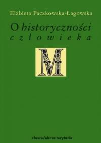 O historyczności człowieka. Studia filozoficzne - Elżbieta Paczkowska-Łagowska
