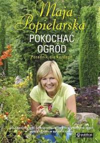 Pokochać ogród - Maja Popielarska