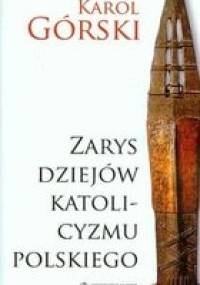 Zarys Dziejów Katolicyzmu Polskiego - Karol Górski