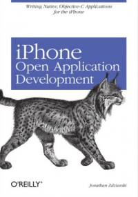 iPhone Open Application Development. Write Native Objective-C Applications for the iPhone - Jonathan Zdziarski