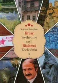 Kresy wschodnie, czyli Białoruś Zachodnia - Wojciech Śleszyński
