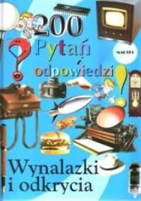 Wynalazki i odkrycia. 200 pytań i odpowiedzi - praca zbiorowa