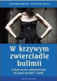 W krzywym zwierciadle bulimii. Zaburzenia odżywiania oczami matki i córki. - Lorri Antosz Benson, Taryn Leigh Benson