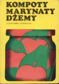 Kompoty, marynaty, dżemy - Zdzisława Skrodzka