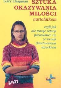 Sztuka okazywania miłości nastolatkom - Gary Chapman