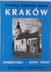Katalog zabytków sztuki w Polsce. T. 4, Miasto Kraków. Część VII: Zwierzyniec, Nowy Świat, Półwsie Zwierzynieckie - Koścoły i Klasztory - praca zbiorowa