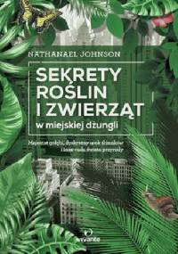 Sekrety roślin i zwierząt w miejskiej dżungli - Nathanael Johnson