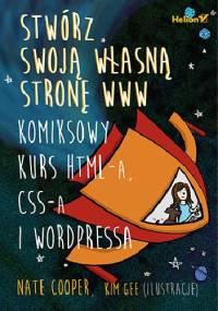 Stwórz swoją własną stronę WWW. Komiksowy kurs HTML-a, CSS-a i WordPressa - Nate Cooper, Kim Gee