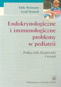 Endokrynologiczne i immunologiczne problemy w pediatrii - Edda Weimann, Gerd Horneff