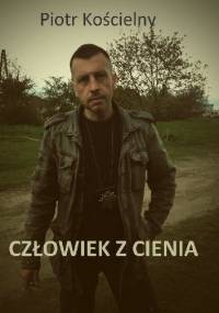 Człowiek z cienia - Piotr Kościelny