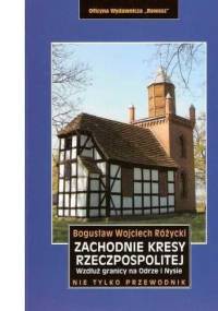 Zachodnie Kresy Rzeczpospolitej - Bogusław Wojciech Różycki